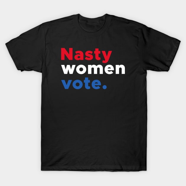 Nasty Women Vote Red Blue White Typography T-Shirt by  magiccatto